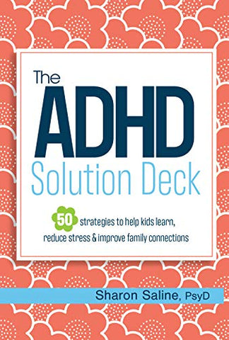 The ADHD Solution Deck: 50 Strategies to Help Kids Learn, Reduce Stress & Improve Family Connections